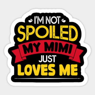 I'm Not Spoiled My Mimi Loves Me Funny Kids Mom Best Friend Sticker